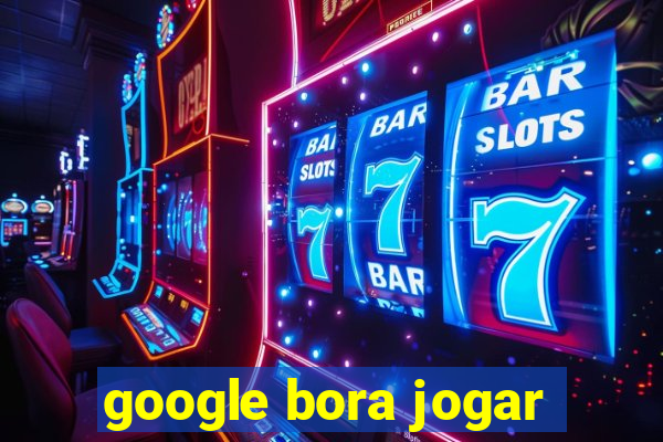 google bora jogar